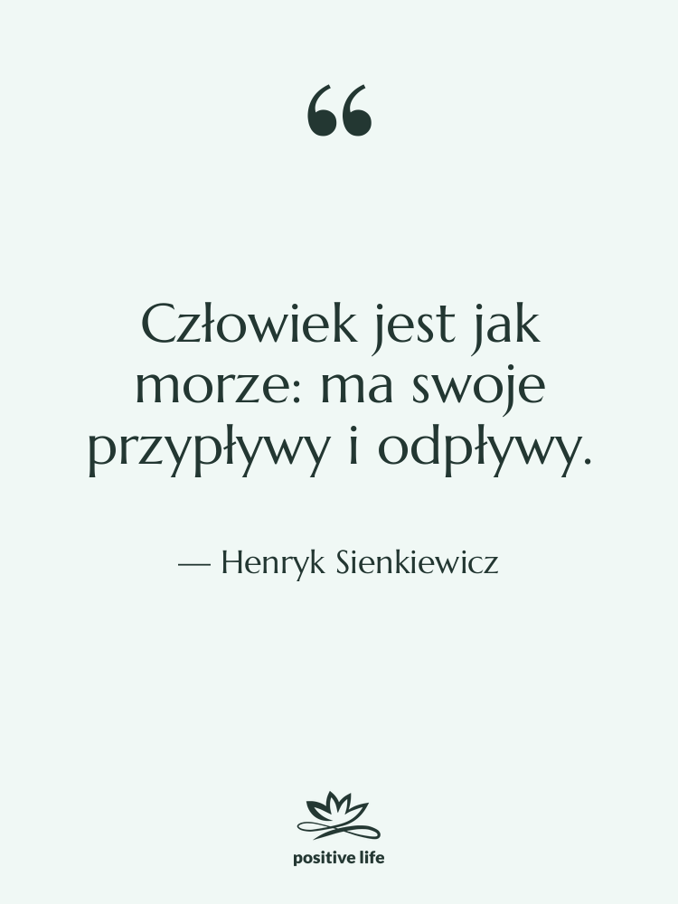 Cytat: Henryk Sienkiewicz - Człowiek jest jak morze: ma&hellip;
