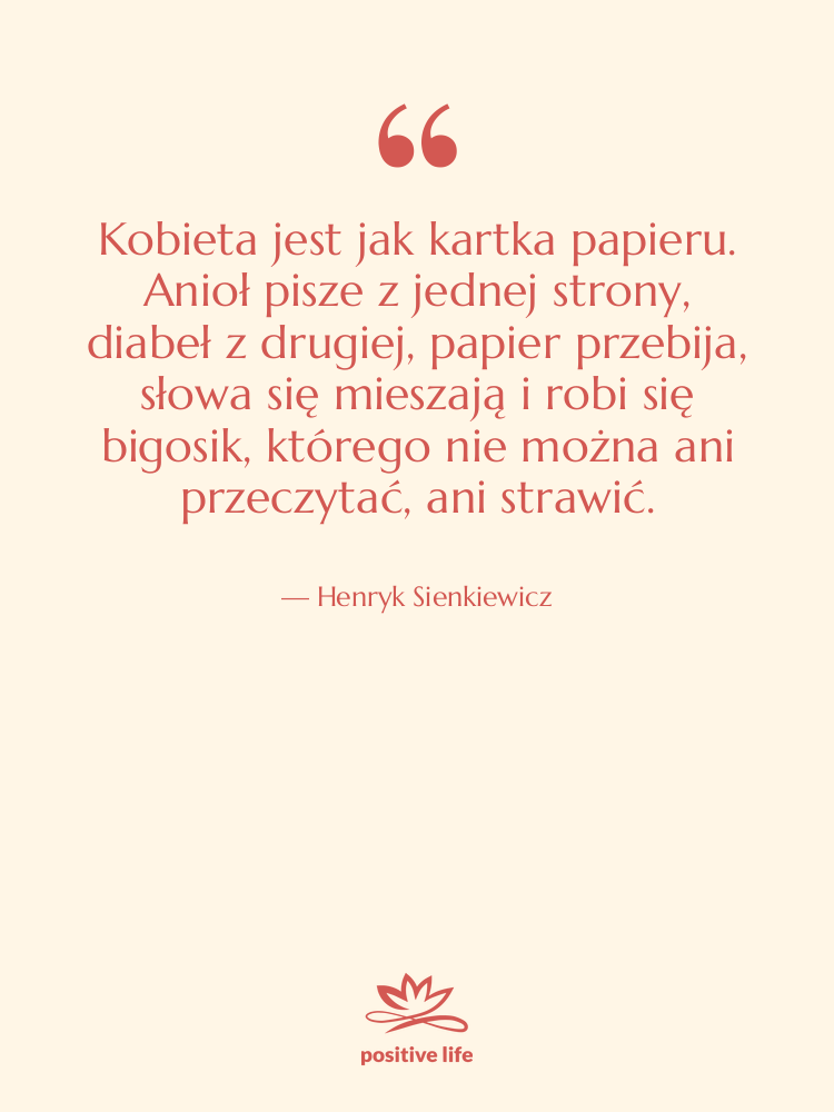 Cytat: Henryk Sienkiewicz - Kobieta jest jak kartka papieru.&hellip;