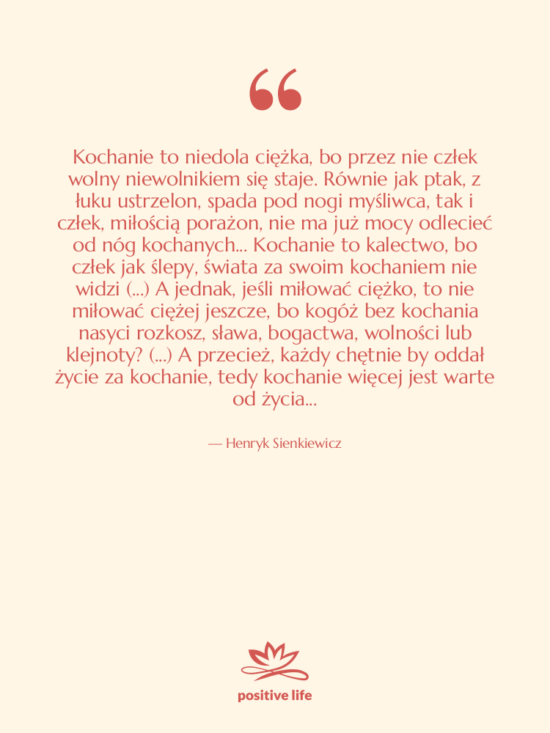 Cytat: Henryk Sienkiewicz - Kochanie to niedola ciężka, bo&hellip;