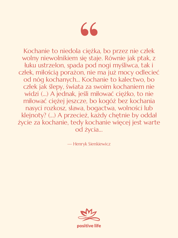 Cytat: Henryk Sienkiewicz - Kochanie to niedola ciężka, bo&hellip;