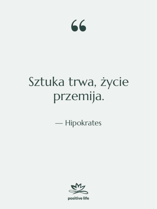 Cytat: Hipokrates - Sztuka trwa, życie przemija.
