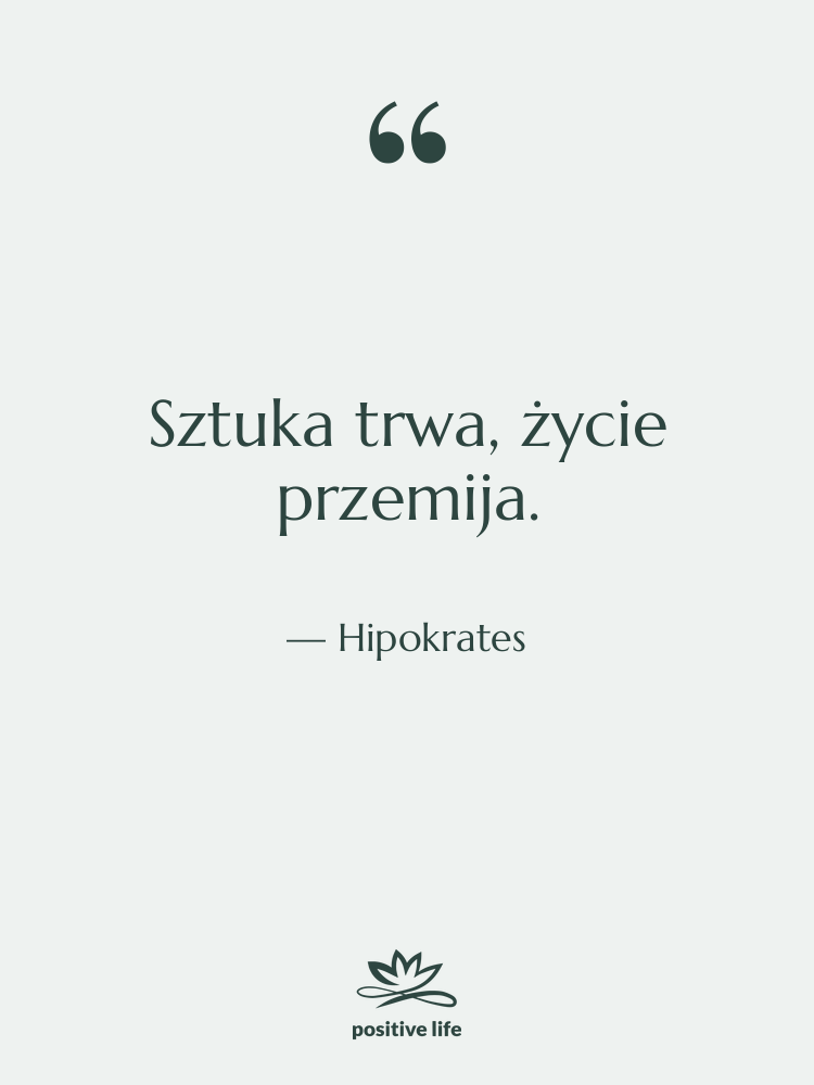 Cytat: Hipokrates - Sztuka trwa, życie przemija.