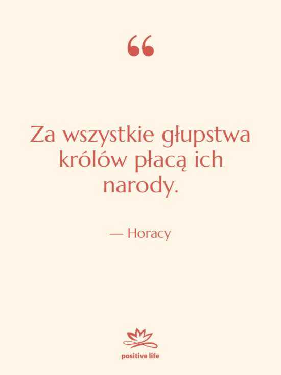 Cytat: Horacy - Za wszystkie głupstwa królów płacą&hellip;