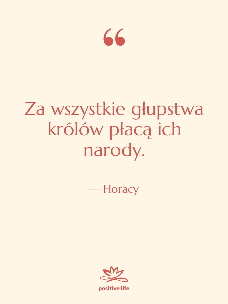 Cytat: Horacy - Za wszystkie głupstwa królów płacą&hellip;
