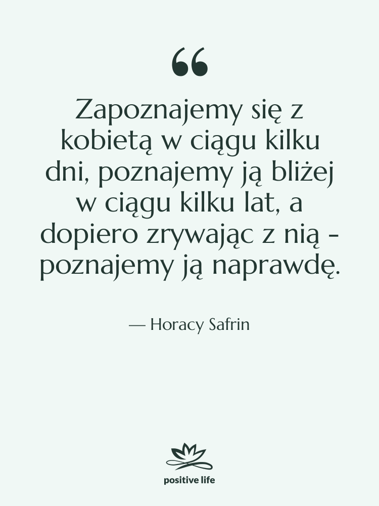 Cytat: Horacy Safrin - Zapoznajemy się z kobietą w&hellip;
