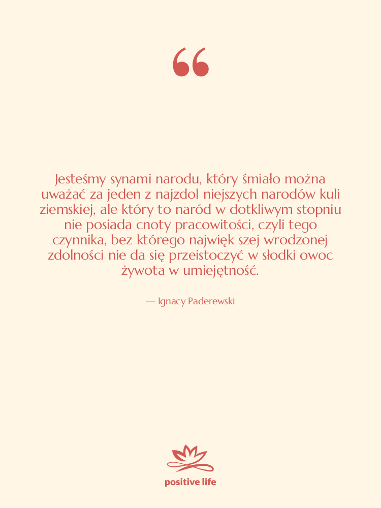 Cytat: Ignacy Paderewski - Jesteśmy synami narodu, który śmiało&hellip;