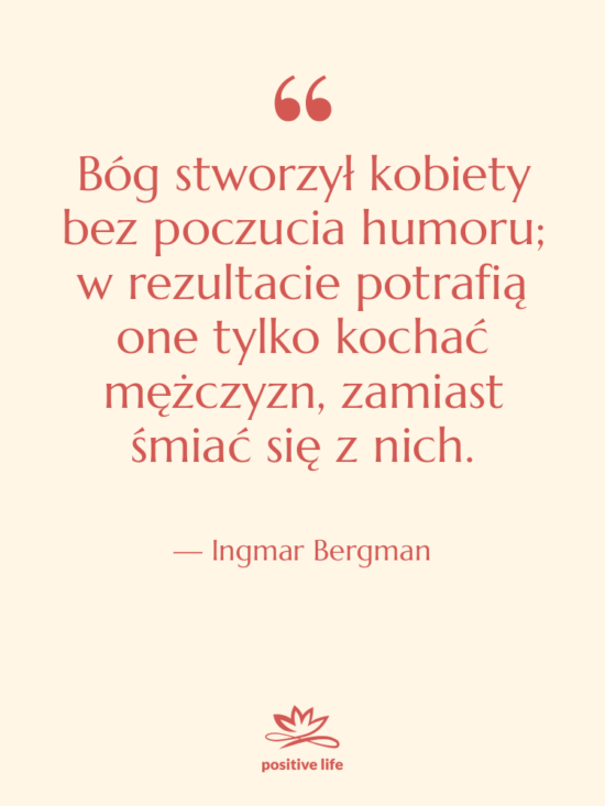 Cytat: Ingmar Bergman - Bóg stworzył kobiety bez poczucia&hellip;