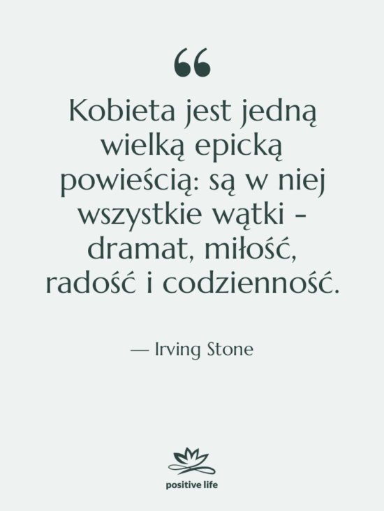 Cytat: Irving Stone - Kobieta jest jedną wielką epicką&hellip;