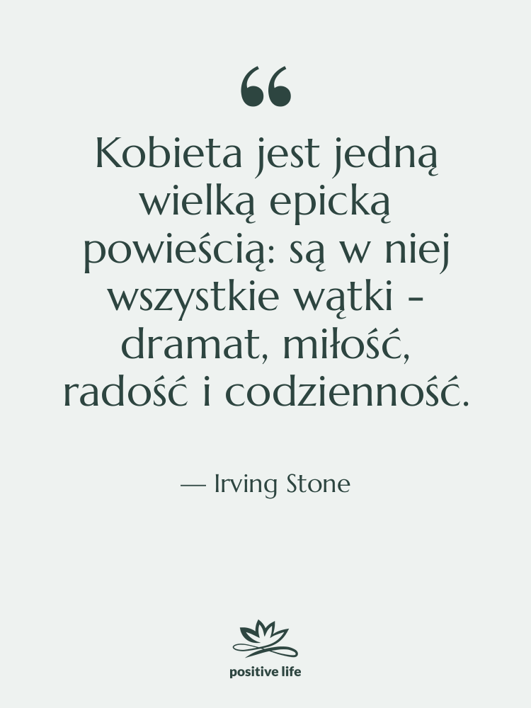 Cytat: Irving Stone - Kobieta jest jedną wielką epicką&hellip;