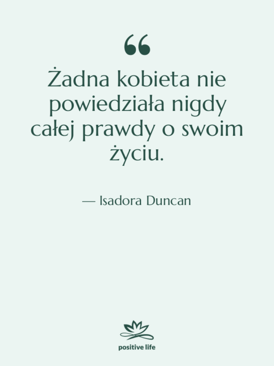 Cytat: Isadora Duncan - Żadna kobieta nie powiedziała nigdy&hellip;