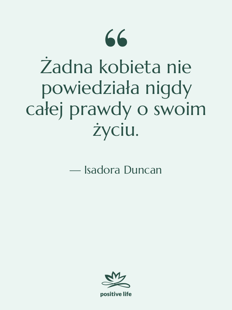 Cytat: Isadora Duncan - Żadna kobieta nie powiedziała nigdy&hellip;