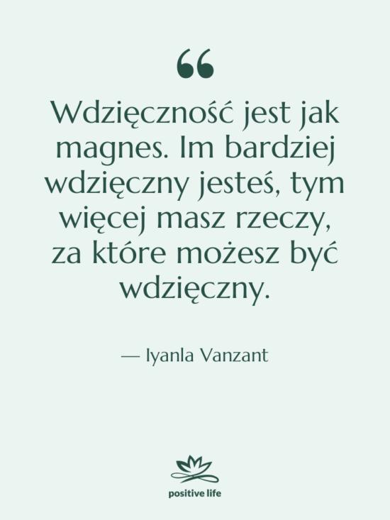 Cytat: Iyanla Vanzant - Wdzięczność jest jak magnes. Im&hellip;