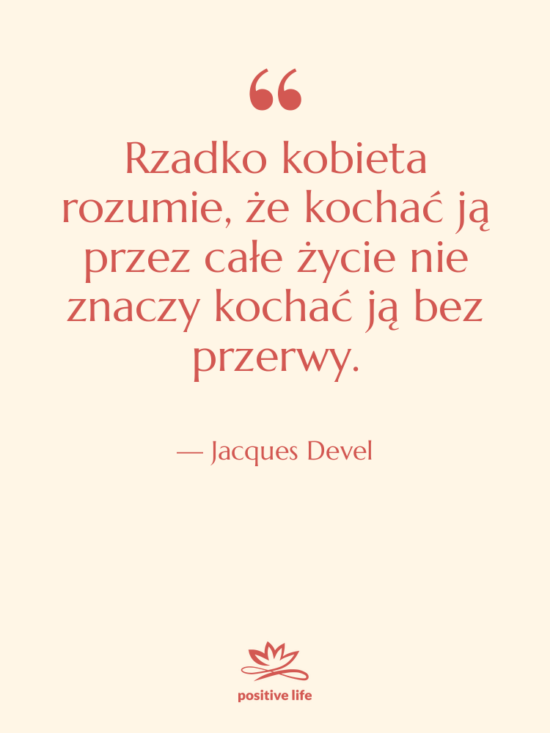 Cytat: Jacques Devel - Rzadko kobieta rozumie, że kochać&hellip;