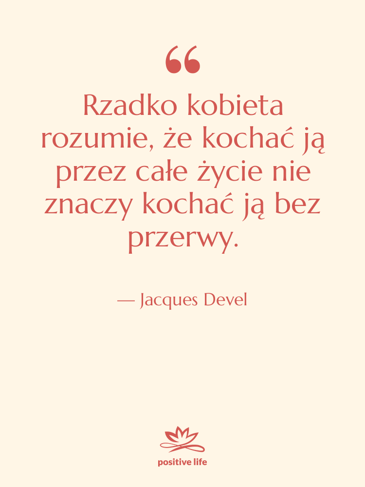 Cytat: Jacques Devel - Rzadko kobieta rozumie, że kochać&hellip;