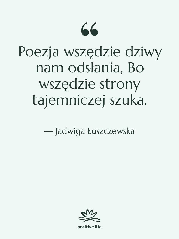 Cytat: Jadwiga Łuszczewska - Poezja wszędzie dziwy nam odsłania,&hellip;