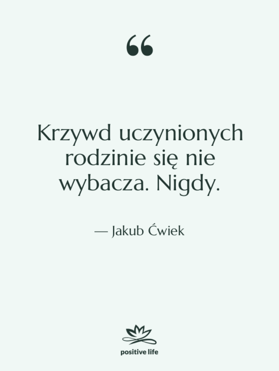Cytat: Jakub Ćwiek - Krzywd uczynionych rodzinie się nie&hellip;