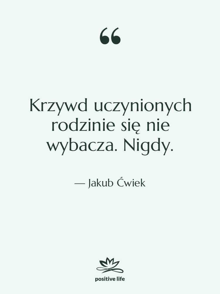 Cytat: Jakub Ćwiek - Krzywd uczynionych rodzinie się nie&hellip;