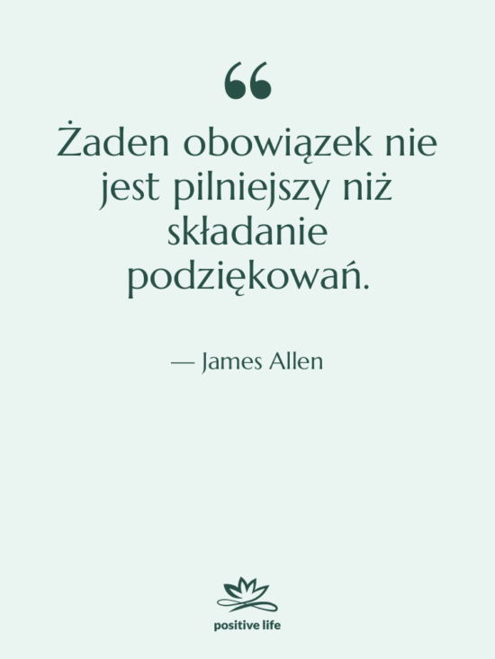 Cytat: James Allen - Żaden obowiązek nie jest pilniejszy&hellip;