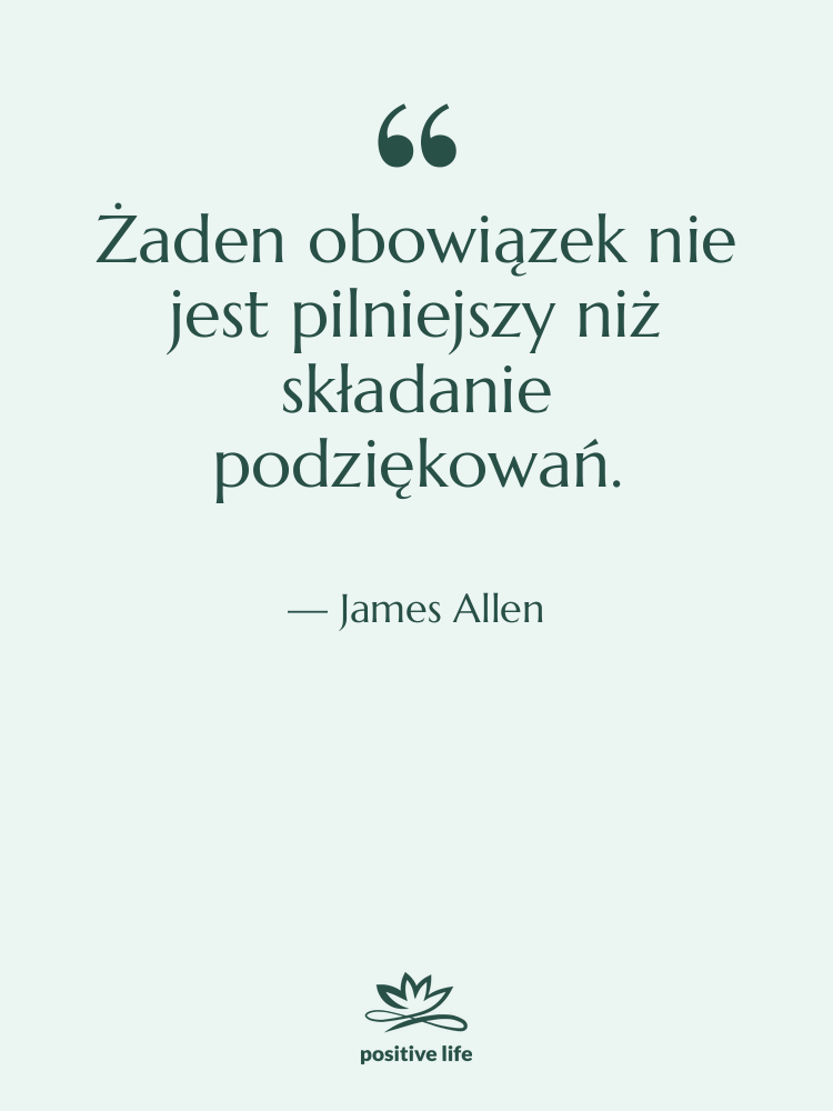 Cytat: James Allen - Żaden obowiązek nie jest pilniejszy&hellip;