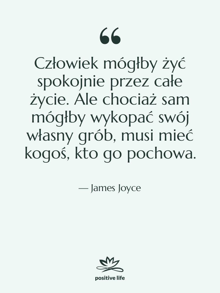 Cytat: James Joyce - Człowiek mógłby żyć spokojnie przez&hellip;