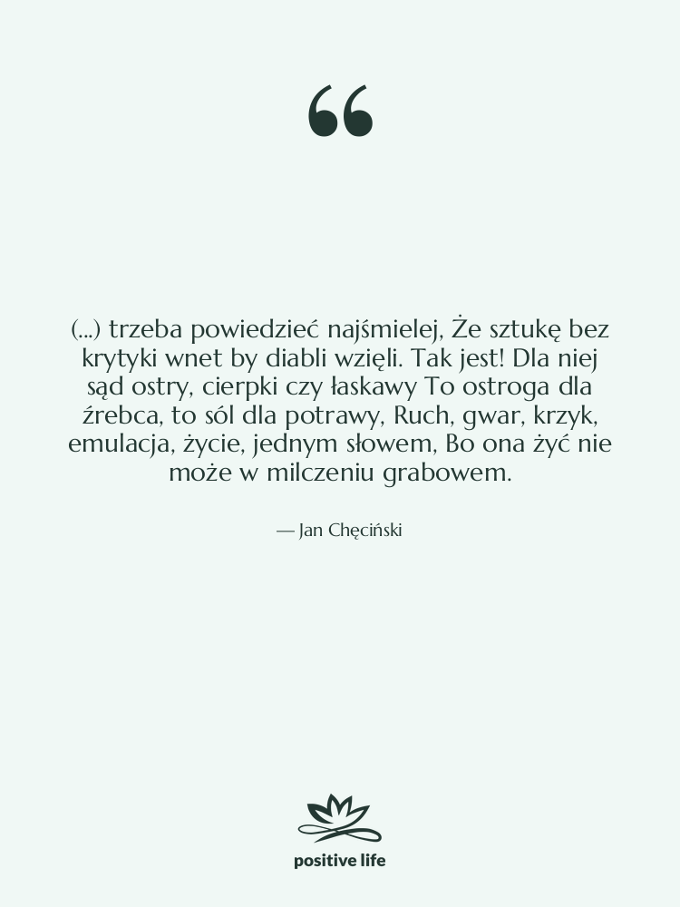 Cytat: Jan Chęciński - (...) trzeba powiedzieć najśmielej, Że&hellip;