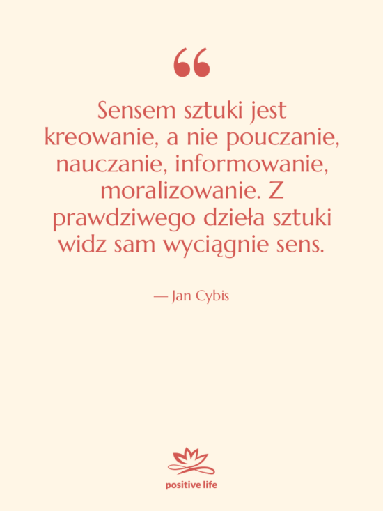 Cytat: Jan Cybis - Sensem sztuki jest kreowanie, a&hellip;