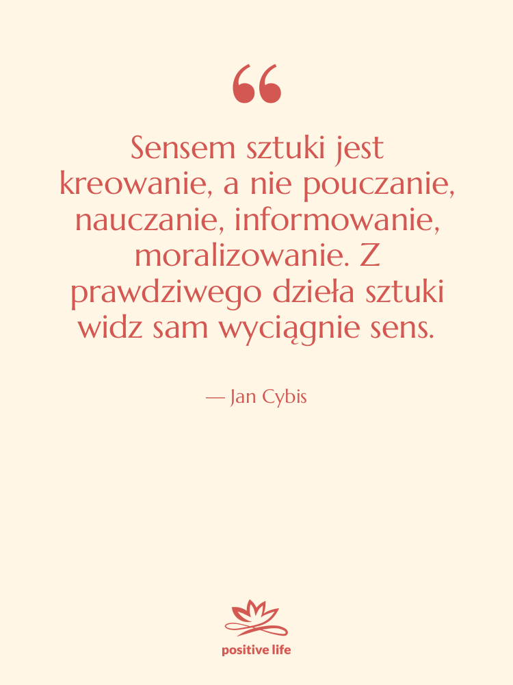 Cytat: Jan Cybis - Sensem sztuki jest kreowanie, a&hellip;