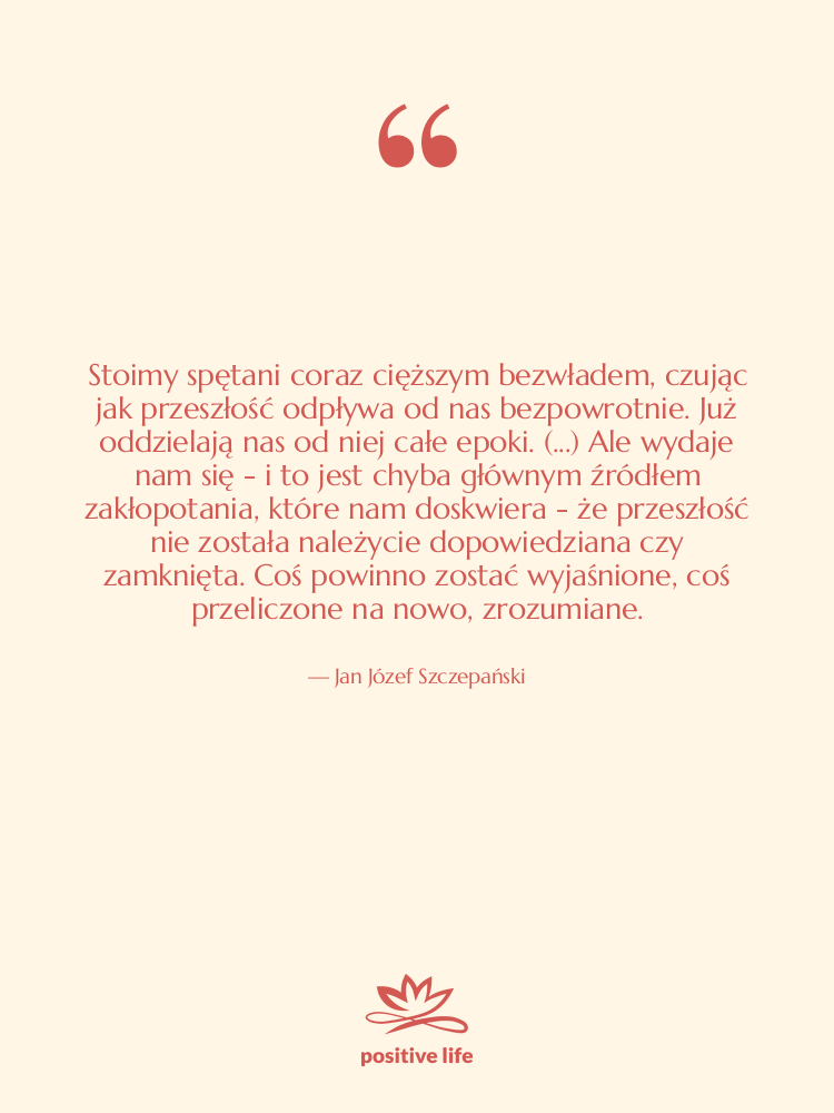 Cytat: Jan Józef Szczepański - Stoimy spętani coraz cięższym bezwładem,&hellip;