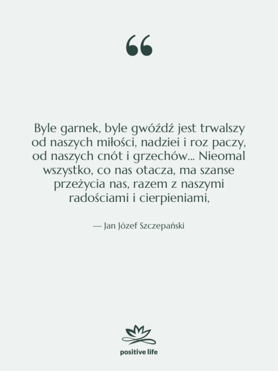 Cytat: Jan Józef Szczepański - Byle garnek, byle gwóźdź jest&hellip;