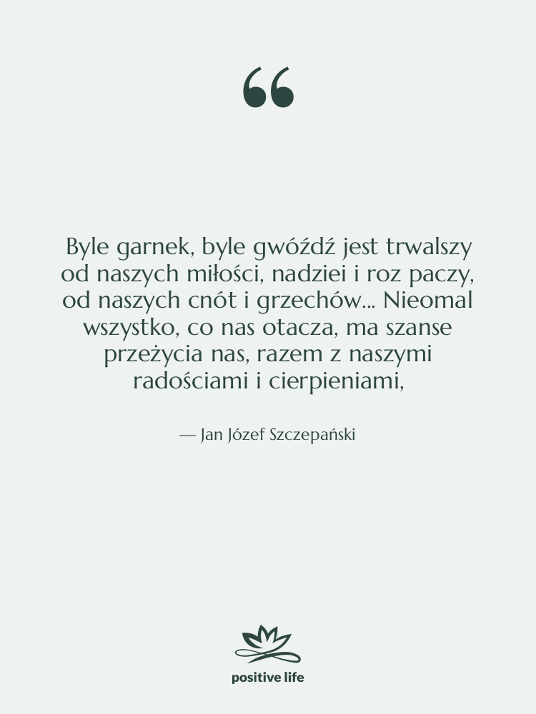 Cytat: Jan Józef Szczepański - Byle garnek, byle gwóźdź jest&hellip;