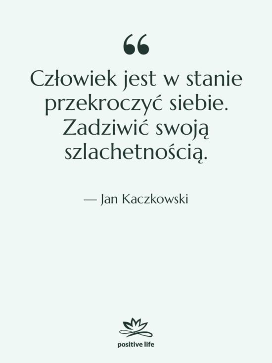 Cytat: Jan Kaczkowski - Człowiek jest w stanie przekroczyć&hellip;