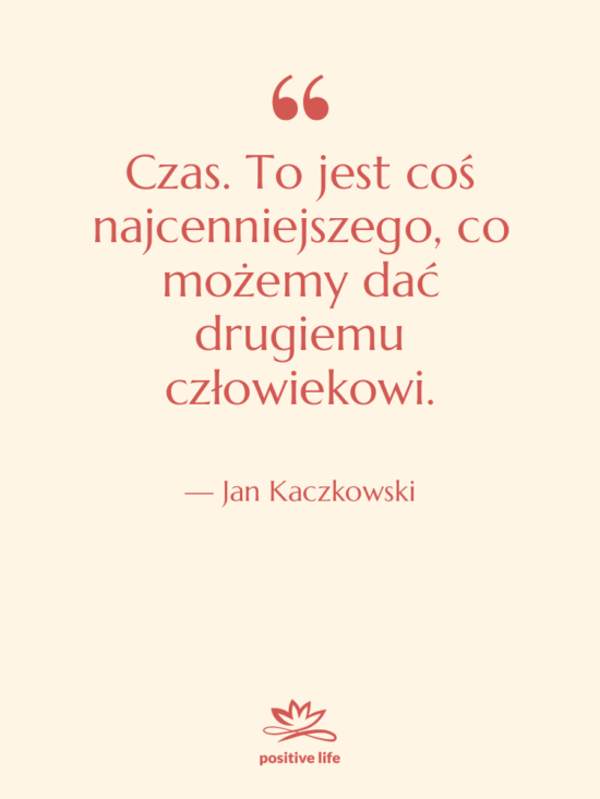 Cytat: Jan Kaczkowski - Czas. To jest coś najcenniejszego,&hellip;