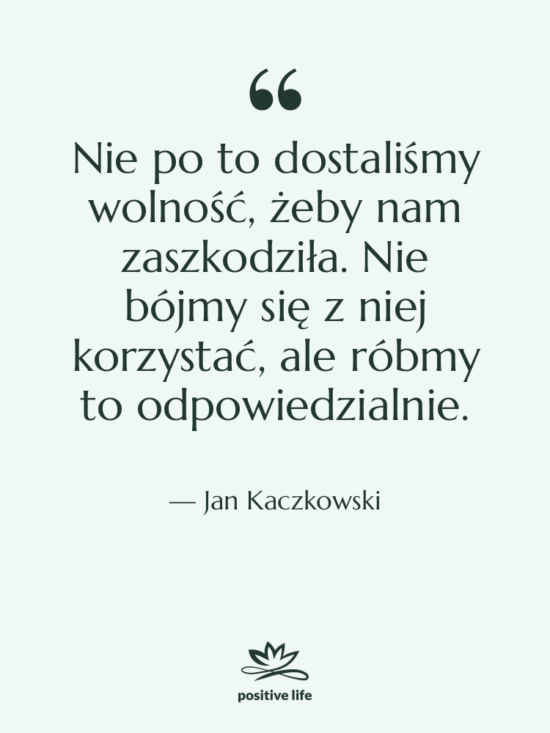 Cytat: Jan Kaczkowski - Nie po to dostaliśmy wolność,&hellip;