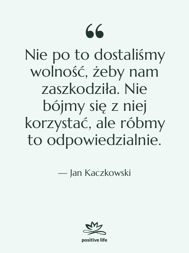 Cytat: Jan Kaczkowski - Nie po to dostaliśmy wolność,&hellip;