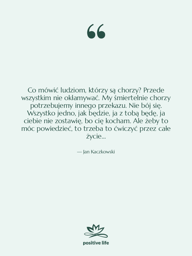 Cytat: Jan Kaczkowski - Co mówić ludziom, którzy są&hellip;