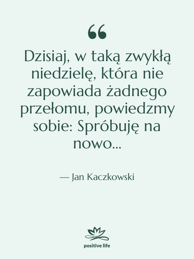 Cytat: Jan Kaczkowski - Dzisiaj, w taką zwykłą niedzielę,&hellip;