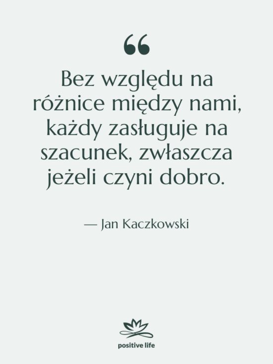 Cytat: Jan Kaczkowski - Bez względu na różnice między&hellip;