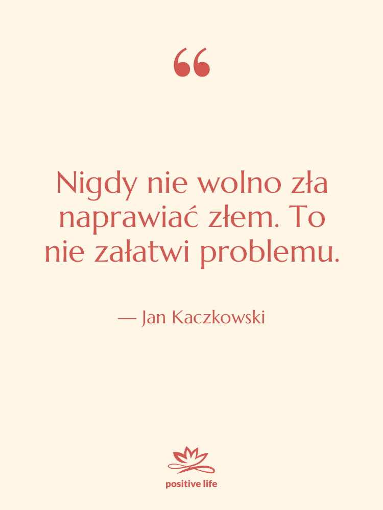 Cytat: Jan Kaczkowski - Nigdy nie wolno zła naprawiać&hellip;