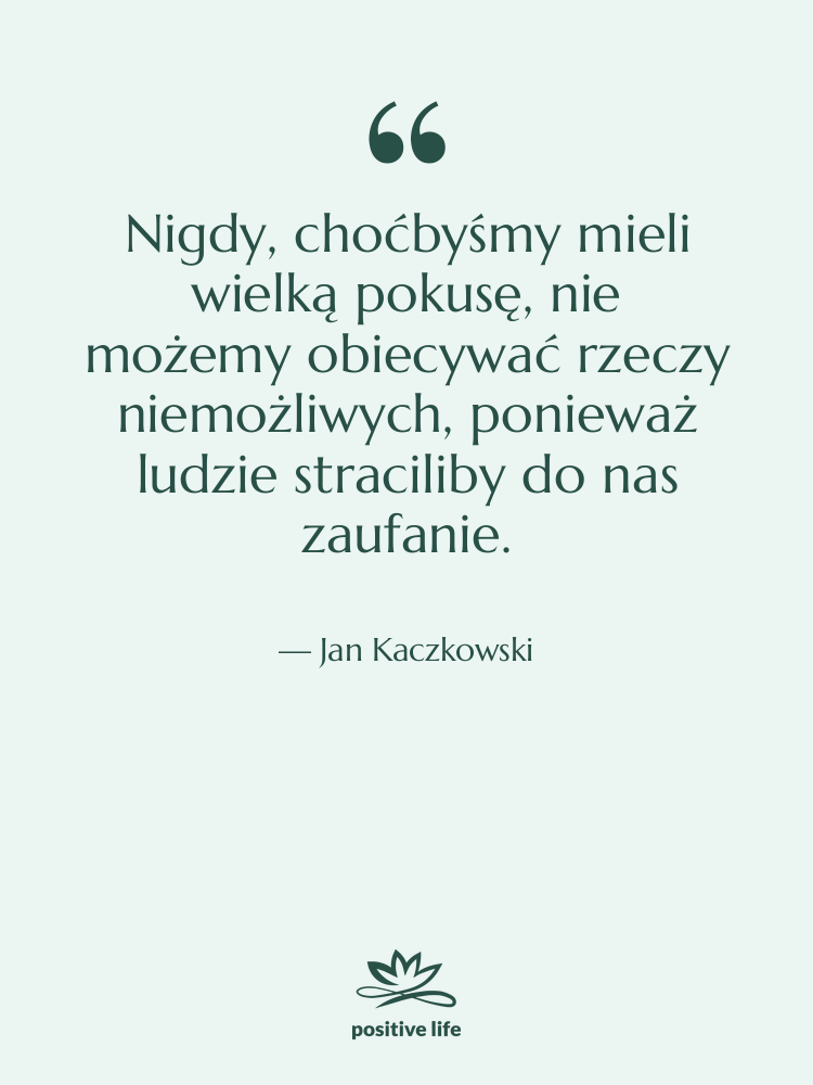 Cytat: Jan Kaczkowski - Nigdy, choćbyśmy mieli wielką pokusę,&nbsp;nie&hellip;