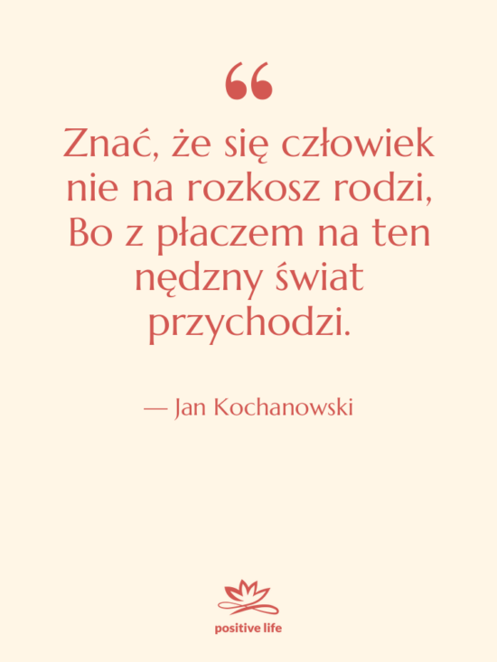 Cytat: Jan Kochanowski - Znać, że się człowiek nie&hellip;