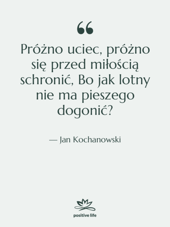 Cytat: Jan Kochanowski - Próżno uciec, próżno się przed&hellip;