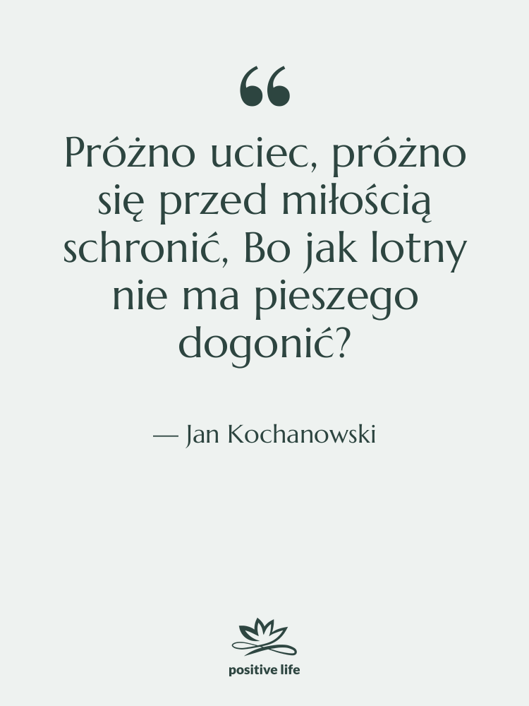 Cytat: Jan Kochanowski - Próżno uciec, próżno się przed&hellip;