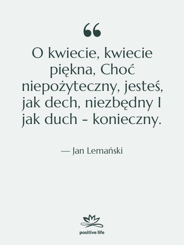 Cytat: Jan Lemański - O kwiecie, kwiecie piękna, Choć&hellip;