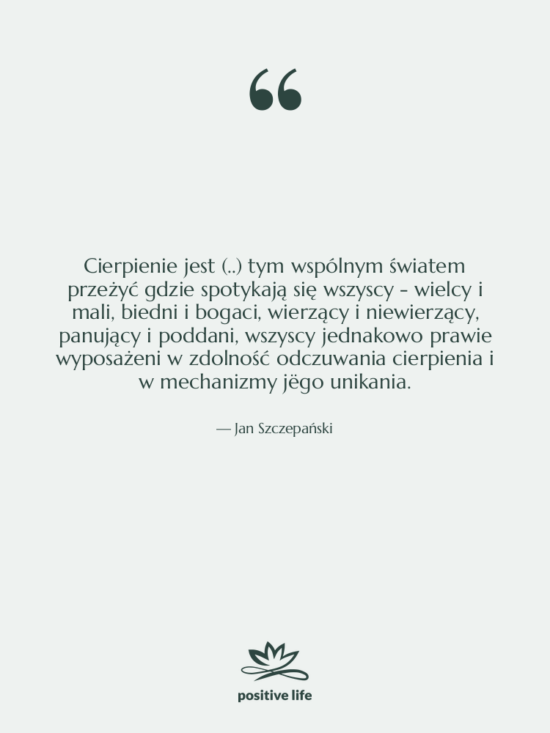 Cytat: Jan Szczepański - Cierpienie jest (..) tym wspólnym&hellip;