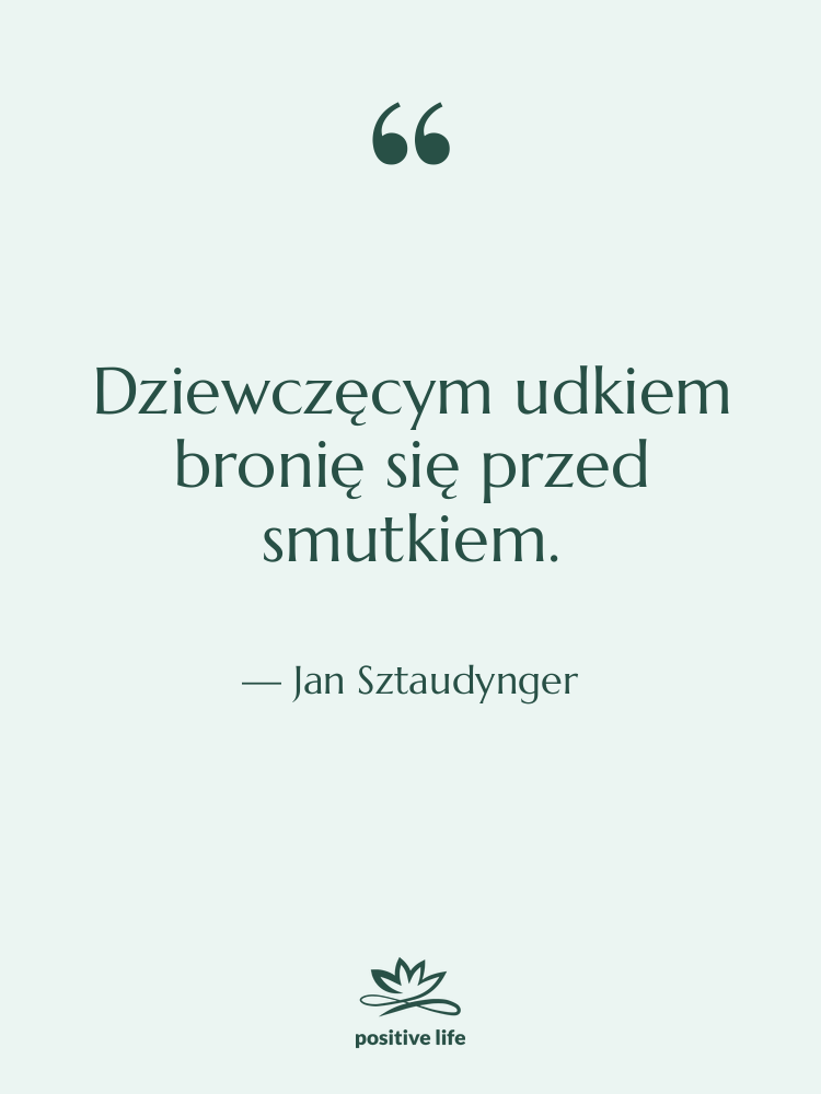 Cytat: Jan&nbsp;Sztaudynger - Dziewczęcym udkiem bronię się przed&hellip;
