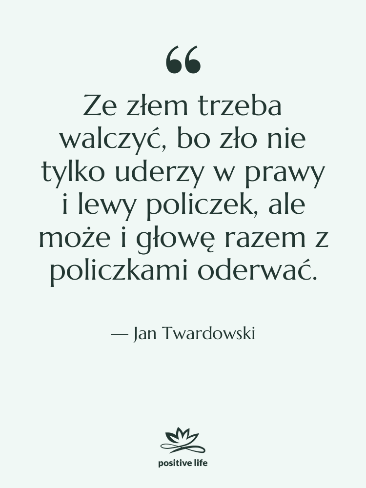 Cytat: Jan Twardowski - Ze złem trzeba walczyć, bo&hellip;