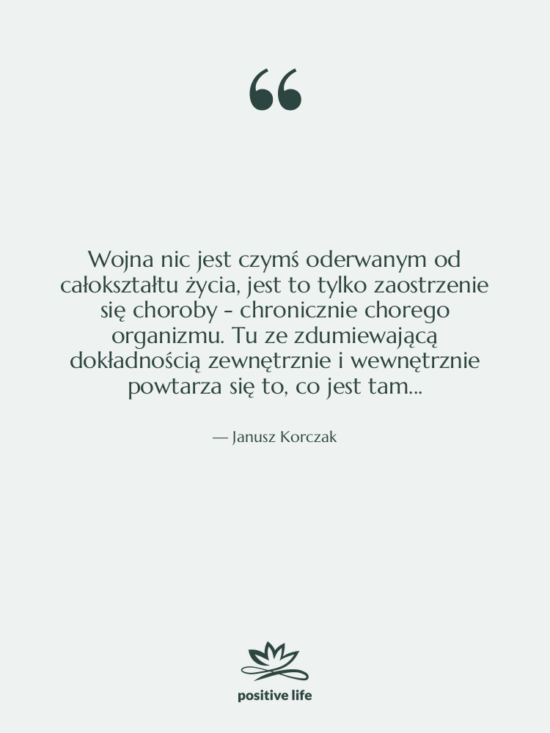 Cytat: Janusz Korczak - Wojna nic jest czymś oderwanym&hellip;