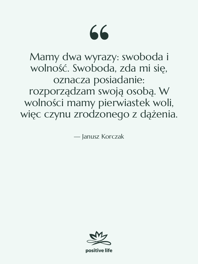 Cytat: Janusz Korczak - Mamy dwa wyrazy: swoboda i&hellip;