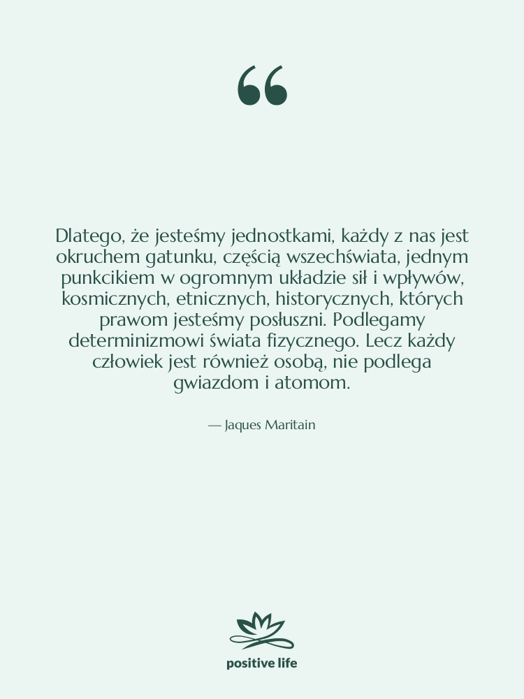 Cytat: Jaques Maritain - Dlatego, że jesteśmy jednostkami, każdy&hellip;