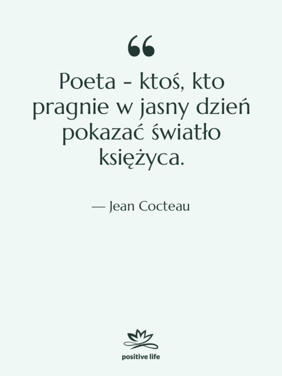 Cytat: Jean Cocteau - Poeta - ktoś, kto pragnie&hellip;